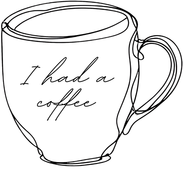 I HAD A COFFEE